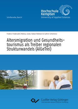 Altersmigration und Gesundheitstourismus als Treiber regionalen Strukturwandels (AlGeTrei) von Fredersdorf,  Frederic, Jüster,  Markus, Rebitzer,  Fabian, Schiemenz,  Cathrin