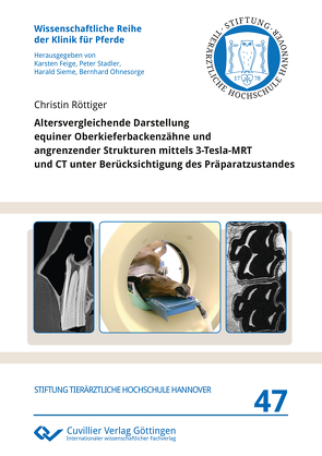 Altersvergleichende Darstellung equiner Oberkieferbackenzähne und angrenzender Strukturen mittels 3-Tesla-MRT und CT unter Berücksichtigung des Präparatzustandes von Röttiger,  Christin