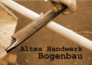 Altes Handwerk: Bogenbau (Wandkalender 2023 DIN A2 quer) von Schilling,  Linda