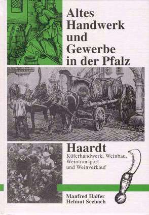 Altes Handwerk und Gewerbe in der Pfalz / Haardt von Halfer,  Manfred, Seebach,  Helmut