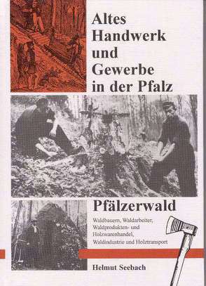 Altes Handwerk und Gewerbe in der Pfalz / Pfälzerwald von Ehrhardt,  Hans P, Meyer,  Gerd N., Seebach,  Helmut