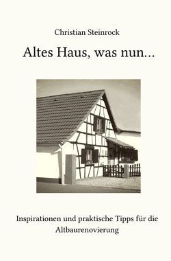 Altes Haus, was nun… von Steinrock,  Christian