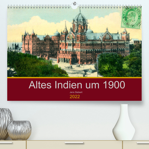 Altes Indien um 1900 (Premium, hochwertiger DIN A2 Wandkalender 2022, Kunstdruck in Hochglanz) von Siebert,  Jens