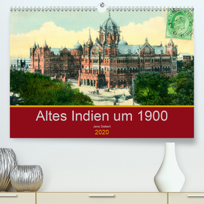 Altes Indien um 1900 (Premium, hochwertiger DIN A2 Wandkalender 2020, Kunstdruck in Hochglanz) von Siebert,  Jens