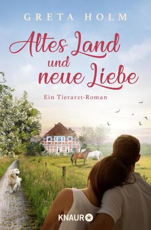 Altes Land und neue Liebe von Holm,  Greta