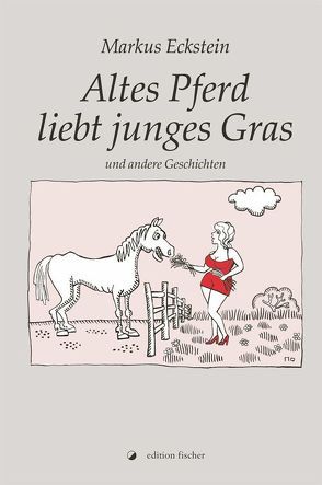 Altes Pferd liebt junges Gras von Eckstein,  Markus