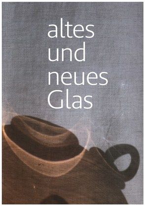 Altes und neues Glas von Brandolini,  Andreas, Mönig,  Roland