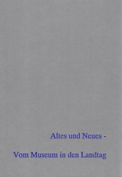 Altes und Neues – Vom Museum in den Landtag. von Andraschke,  Joachim, Beier,  Hans-Jürgen, Wagner,  Karin, Weber,  Thomas