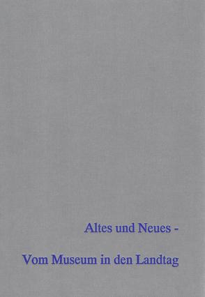 Altes und Neues – Vom Museum in den Landtag. von Andraschke,  Joachim, Beier,  Hans-Jürgen, Wagner,  Karin, Weber,  Thomas