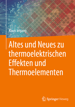 Altes und Neues zu thermoelektrischen Effekten und Thermoelementen von Irrgang,  Klaus