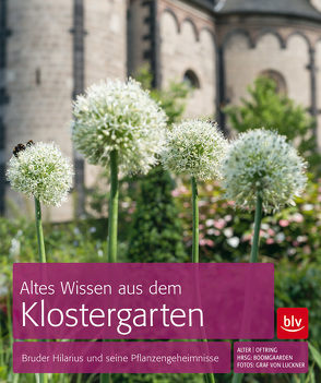 Altes Wissen aus dem Klostergarten von Alter,  Matthias, Boomgaarden,  Heike, Oftring,  Bärbel, von Luckner,  Ferdinand