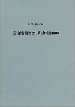 Altfriesischer Katechismus in der Sylter Mundart mit deutscher Übersetzung, oder: In Sprichwörter eingekleidete altfriesische Sittenregeln von Hansen,  Christian P