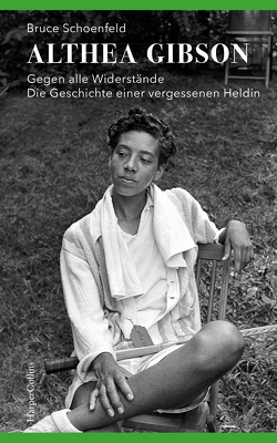 Althea Gibson – Gegen alle Widerstände. Die Geschichte einer vergessenen Heldin von Schmalen,  Elisabeth, Schoenfeld,  Bruce