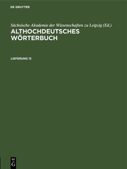 Althochdeutsches Wörterbuch / Althochdeutsches Wörterbuch. Lieferung 13 von Sächsische Akademie der Wissenschaften zu Leipzig