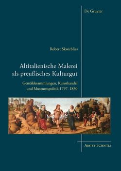 Altitalienische Malerei als preußisches Kulturgut von Skwirblies,  Robert