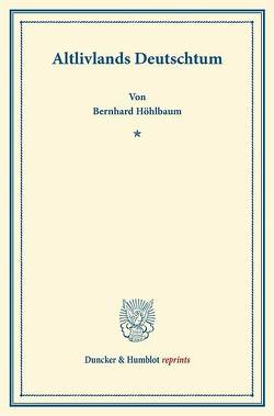 Altlivlands Deutschtum. von Höhlbaum,  Bernhard