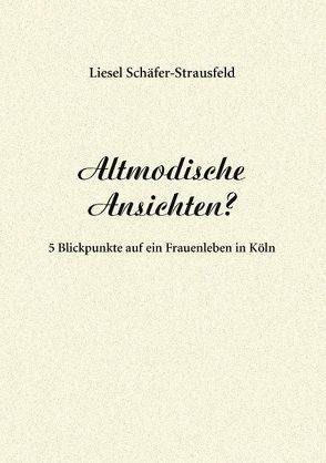 Altmodische Ansichten? von Schäfer-Strausfeld,  Liesel