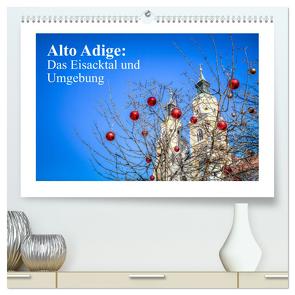 Alto Adige: Das Eisacktal und Umgebung (hochwertiger Premium Wandkalender 2024 DIN A2 quer), Kunstdruck in Hochglanz von photography,  saschahaas