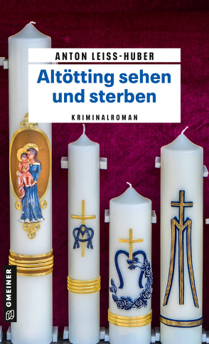 Altötting sehen und sterben von Leiss-Huber,  Anton