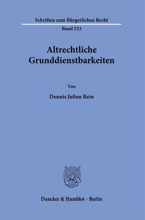 Altrechtliche Grunddienstbarkeiten. von Rein,  Dennis Julien