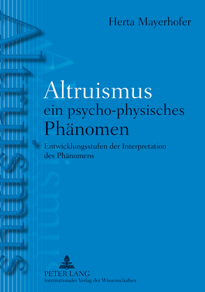 Altruismus – ein psycho-physisches PhAltruismus – ein psycho-physisches Phänomen von Mayerhofer,  Herta