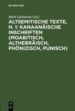 Altsemitische Texte, H. 1: Kanaanäische Inschriften (moabitisch, althebräisch, phönizisch, punisch) von Lidzbarski,  Mark