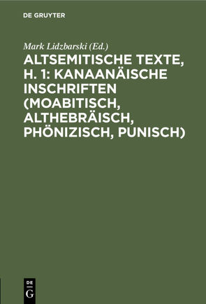 Altsemitische Texte, H. 1: Kanaanäische Inschriften (moabitisch, althebräisch, phönizisch, punisch) von Lidzbarski,  Mark