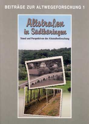 Altstraßen in Südthüringen. Stand und Perspektiven der Altstraßenforschung von Bahn,  Bernd w., Fütterer,  Pierre, Grasselt,  Thomas, Hengst,  Karlheinz, Jakob,  Andrea, Umann,  Barbara