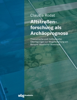 Altstraßenforschung als Archäoprognose von Rodat,  Claudia