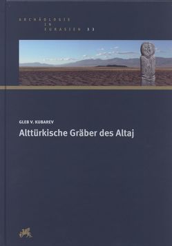 Alttürkische Gräber des Altaj von Kubarev,  Gleb V.