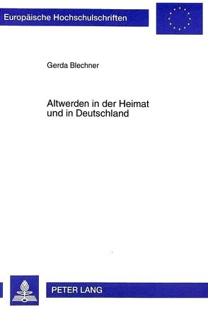 Altwerden in der Heimat und in Deutschland von Blechner,  Gerda