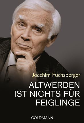 Altwerden ist nichts für Feiglinge von Fuchsberger,  Joachim