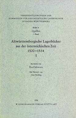 Altwürttembergische Lagerbücher aus der österreichischen Zeit 1520-1534. Städte und Ämter Nagold, Calw-Zavelstein, Rosenfeld, Wildberg, Wildbad, Neuenbürg, Dornhan und Dornstetten von Schwarz,  Paul