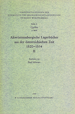 Altwürttembergische Lagerbücher aus der österreichischen Zeit 1520-1534. Städte und Ämter Tübingen, Böblingen, Herrenberg, Nürtingen, Neuffen, Blaubeuren und Urach von Schwarz,  Paul