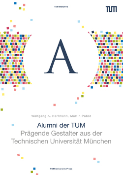 Alumni der TUM von Herrmann,  Wolfgang A, Pabst,  Martin