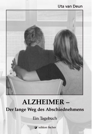 Alzheimer – Der lange Weg des Abschiednehmens von Deun,  Uta van