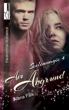 Am Abgrund – Seelenmagie 4 von Falk,  Alana