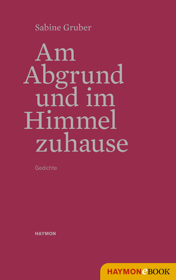 Am Abgrund und im Himmel zuhause von Gruber,  Sabine