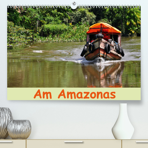 Am Amazonas (Premium, hochwertiger DIN A2 Wandkalender 2021, Kunstdruck in Hochglanz) von Lindner,  Ulrike