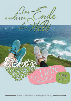 Am anderen Ende der Welt – Die Liebe wächst von Lüdi-Roth,  Isabel