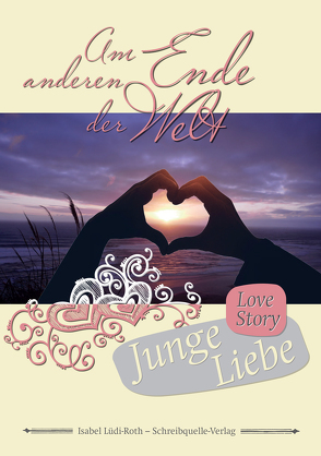 Am anderen Ende der Welt – Junge Liebe von Lüdi-Roth,  Isabel