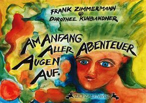 Am Anfang aller Abenteuer Augen auf von Kuhbandner,  Dorothee, Zimmermann,  Frank