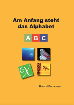 Am Anfang steht das Alphabet von Bornemann,  Roland