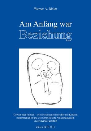 Am Anfang war Beziehung von Disler,  Werner A