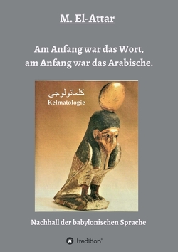 Am Anfang war das Wort, am Anfang war das Arabische. von El-Attar,  M