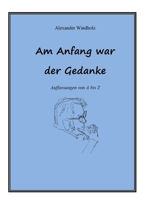 Am Anfang war der Gedanke von Windholz,  Alexander