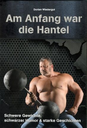 Am Anfang war die Hantel von Wiedergut,  Dorian