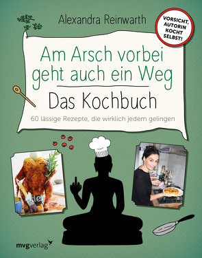 Am Arsch vorbei geht auch ein Weg – Das Kochbuch von Krassnitzer,  Ingo, Reinwarth,  Alexandra