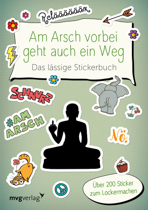 Am Arsch vorbei geht auch ein Weg – Das lässige Stickerbuch von mvg Verlag