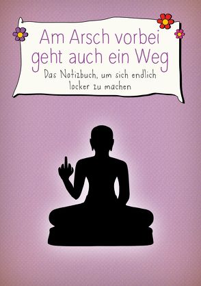 Am Arsch vorbei geht auch ein Weg – Das Notizbuch, um sich endlich locker zu machen von Reinwarth,  Alexandra